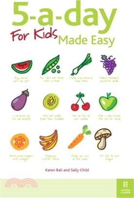 5-A-Day for Kids Made Easy: Quick and Easy Recipes and Tips to Feed Your Child More Fruit and Vegetables and Convert Fussy Eaters