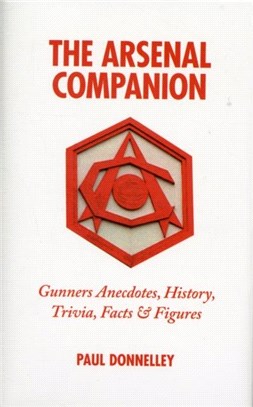 The Arsenal Companion：Gunners Annecdotes, History, Trivia, Facts and Figures