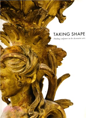 Taking Shape：Finding Sculpture in the Decorative Arts