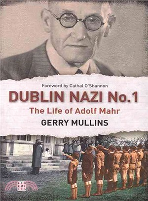 Dublin Nazi No. 1 ─ The Life of Adolph Mahr