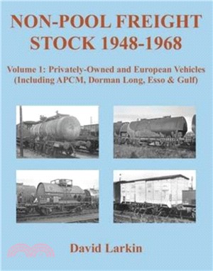 Non-Pool Freight Stock 1948-1968: Privately-Owned and European Vehicles (Including APCM, Dorman Long, Esso & Gulf)