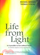 Life from Light: Is It Possible to Live Without Food? a Scientist Reports on His Experiences