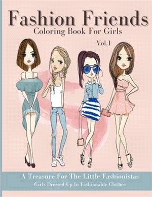 Fashion Friends Coloring Book For Girls: un Coloring Pages For Girls, Kids and Teens With Gorgeous Beauty Fashion Style & Other Cute Designs