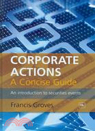 Corporate Actions - a Concise Guide: An Introduction to Securities Events