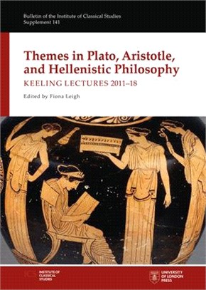 Themes in Plato, Aristotle, and Hellenistic Philosophy ― Keeling Lectures 2011-18