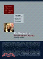 The Hashemites: The Dream of Arabia: The Peace Conferences of 1919-23 and Their Aftermath