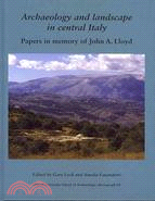 Archaeology and Landscape in Central Italy / Archeologia e territorio nell'Italia Centrale: Papers in Memory of John A. Lloyd / in ricordo di John A. Lloyd