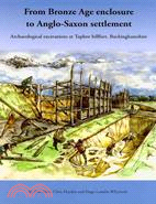 From Bronze Age Enclosure to Anglo-Saxon Settlement: Archaeological Excavations at Taplow Hillfort, Buckinghamshire, 1999-2005