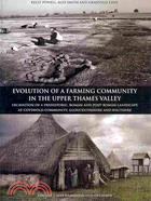 Evolution of a Farming Community in the Upper Thames Valley: Excavation of a Prehistoric, Roman and Post-Roman Landscape at Cotswold Community, Gloucestershire and Wiltshire