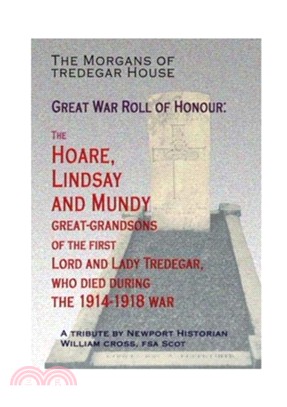 The Morgans of Tredegar House: Great War Roll of Honour：The Hoare, Lindsay and Mundy great- grandsons of the first Lord and Lady Tredegar who died during the 1914-1918 War