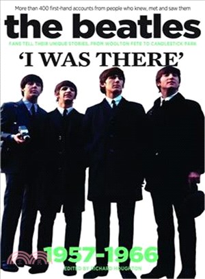The Beatles ― I Was There: More Than 400 First-hand Accounts from People Who Knew, Met and Saw Them