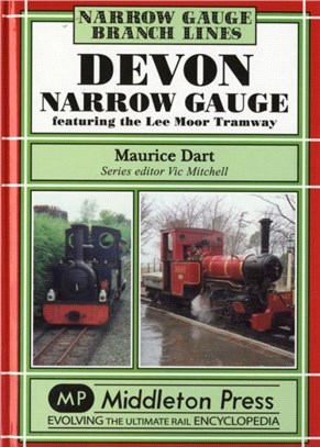 Devon Narrow Gauge：Featuring the Lee Moor Tramway