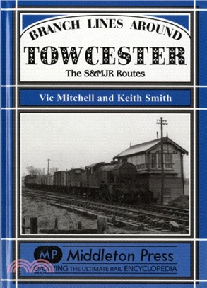 Branch Lines Around Towcester：The S&MJR Routes