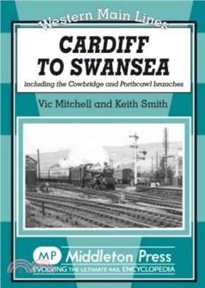 Cardiff to Swansea：Including the Cowbridge and Porthcawl Branches