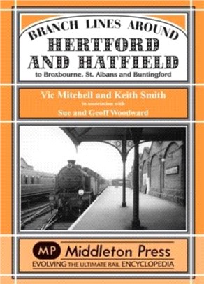 Branch Lines Around Hertford and Hatfield：to Broxbourne, St Albans and Buntington