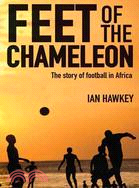 Feet of the Chameleon ─ The Story of African Football