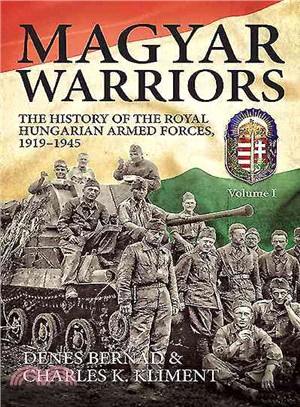 Magyar Warriors ─ The History of the Royal Hungarian Armed Forces 1919-1945