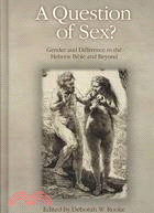 A Question of Sex?: Gender and Difference in the Hebrew Bible and Beyond