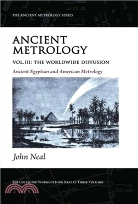 Ancient Metrology, Vol III：The Worldwide Diffusion - Ancient Egyptian, and American Metrology