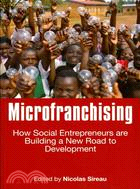 Microfranchising: How Social Entrepreneurs Are Building a New Road to Development