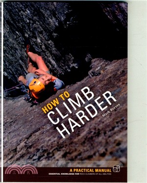 How to Climb Harder：A Practical Manual, Essential Knowledge for Rock Climbers of All Abilities