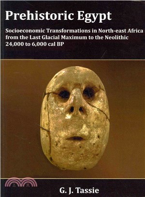 Prehistoric Egypt ─ Socioeconomic Transformations in North-East Africa from the Last Glacial Maximum to the Neolithic, 24,000 to 6,000 Cal BP