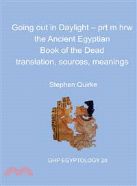 Going Out in Daylight Prt M Hrw ─ The Ancient Egyptian Book of the Dead, Translation, Sources, Meanings