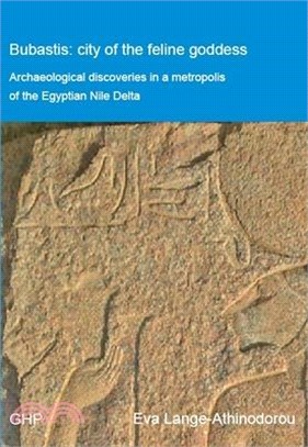 Bubastis: City of the Feline Goddess: Archaeological Discoveries in a Metropolis of the Egyptian Nile Delta