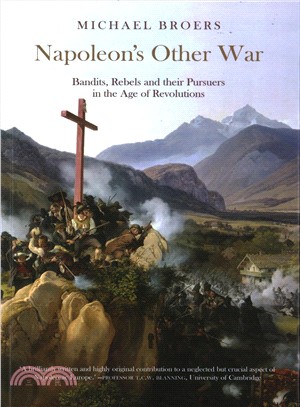 Napoleon's Other War ― Bandits, Rebels and Their Pursuers in the Age of Revolutions