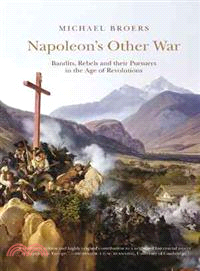 Napoleon's Other War: Bandits, Rebels and Their Pursuers in the Age Od Revolutions