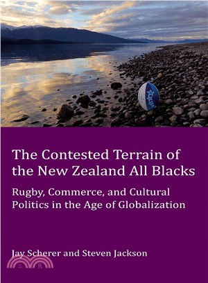 The Contested Terrain of the New Zealand All Blacks ― Rugby, Commerce, and Cultural Politics in the Age of Globalization