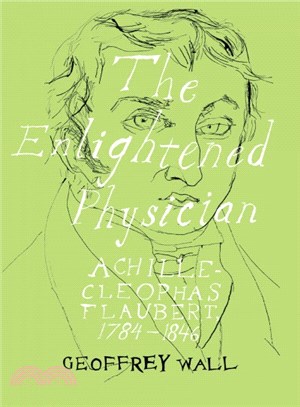 The Enlightened Physician ― Achille-ClTophas Flaubert, 1784-1846