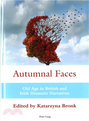 Autumnal Faces ― Old Age in British and Irish Dramatic Narratives