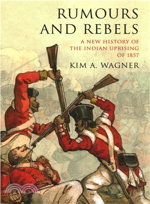Rumours and Rebels ─ A New History of the Indian Uprising of 1857