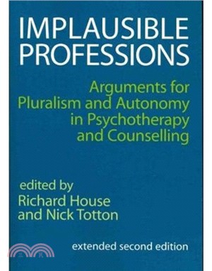 Implausible Professions：Arguments for Pluralism and Autonomy in Psychotherapy and Counselling