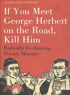 If You Meet George Herbert on the Road... Kill Him! ─ Radically Rethinking Priestly Ministry