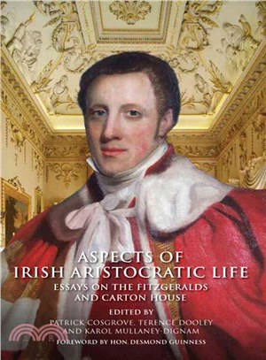 Aspects of Irish Aristocratic Life ― Essays on the Fitzgeralds of Kildare and Carton House