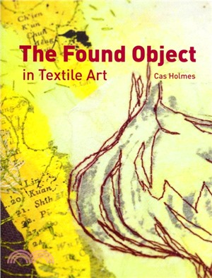 The Found Object in Textile Art : Recycling and repurposing natural, printed and vintage objects