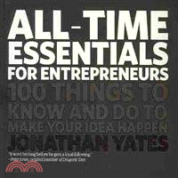 All Time Essentials For Entrepreneurs - 100 Thingsto Know And Do To Make Your Idea Happen