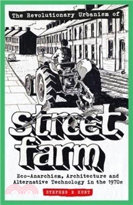 The Revolutionary Urbanism of Street Farm：Eco-Anarchism, Architecture and Alternative Technology in the 1970s