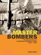 Master Bombers ─ The Experiences of a Pathfinder Squadron at War, 1942-1945