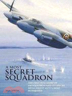 A Most Secret Squadron: The First Full Story If 618 Squadron and Its Special Detachment Anti-u-boat Mosquitos