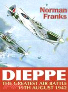 The Greatest Air Battle ─ Dieppe, 19th August 1942