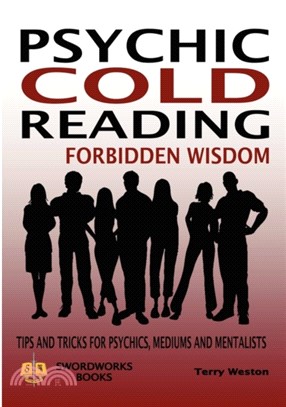 Cold Reading Forbidden Wisdom - Tips and Tricks for Psychics, Mediums and Mentalists