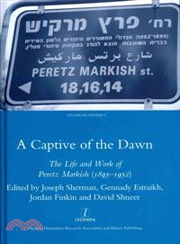 A Captive of the Dawn ─ The Life and Work of Peretz Markish 1895-1952