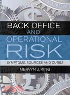 Back Office and Operational Risk: Symptoms, Sources and Cures