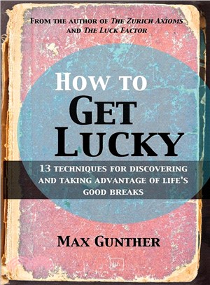 How to Get Lucky: 13 Techniques for Discovering and Taking Advantage of Life's Good Breaks