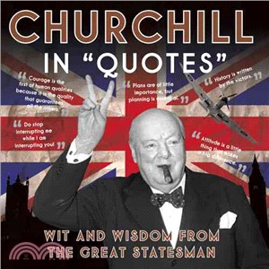 Churchill in "Quotes" ─ Wit and Wisdom from the Great Statesman