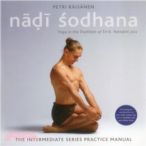 Nadi Sodhana ― Yoga in the Tradition of Sri K. Pattabhi Jois : the Intermediate Series Practice Manual