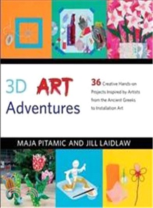 3D Art Adventures: Over 35 Creative Artist-Inspired Projects in Sculpture, Ceramics, Textiles and More